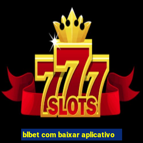 blbet com baixar aplicativo